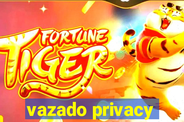 vazado privacy